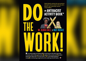 <p><strong>W. Kamau Bell and Kate Schatz’ new book <em>Do the Work!</em> is an accessible roadmap to dismantling systemic racism</strong></p>