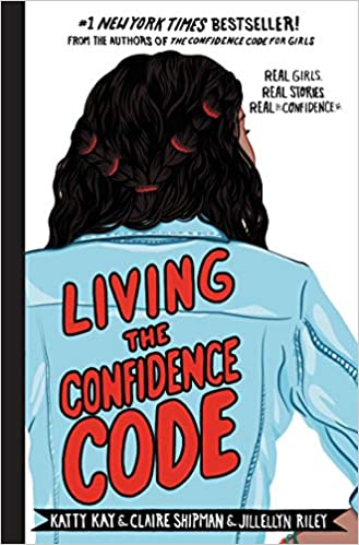 Living the Confidence Code: Real Girls. Real Stories. Real Confidence. 