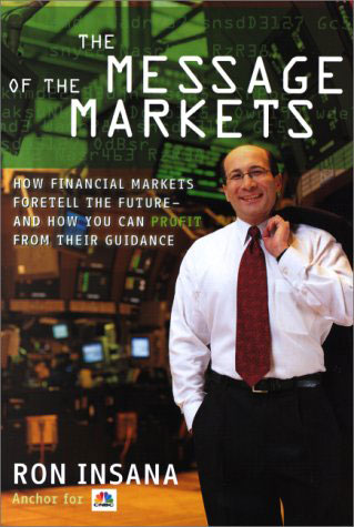 The Message of the Markets: How Financial Markets Foretell the Future--and How You Can Profit from Their Guidance