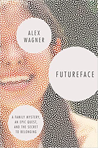 Futureface: A Family Mystery, an Epic Quest, and the Secret to Belonging