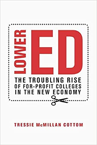 Lower Ed: The Troubling Rise of For-Profit Colleges in the New Economy 