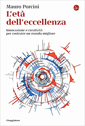 L'età dell'eccellenza. Innovazione e creatività per costruire un mondo migliore