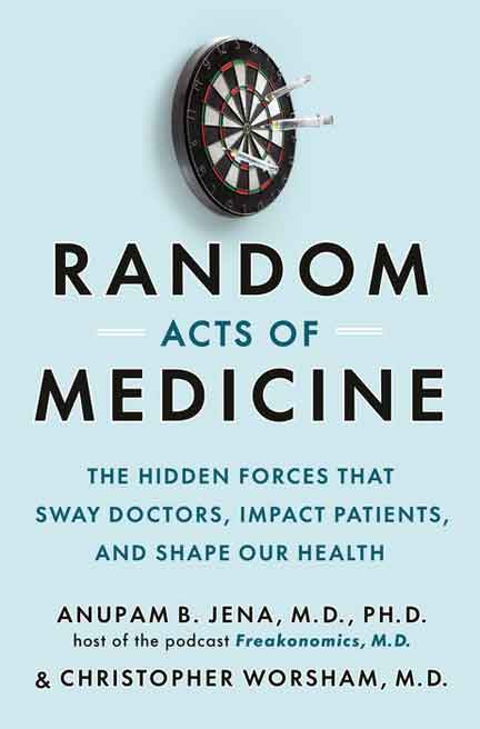 Due out in July!  Random Acts of Medicine: The Hidden Forces That Sway Doctors, Impact Patients, and Shape Our Health