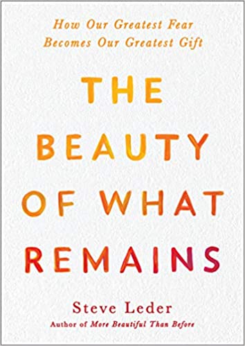 The Beauty of What Remains: How Our Greatest Fear Becomes Our Greatest Gift