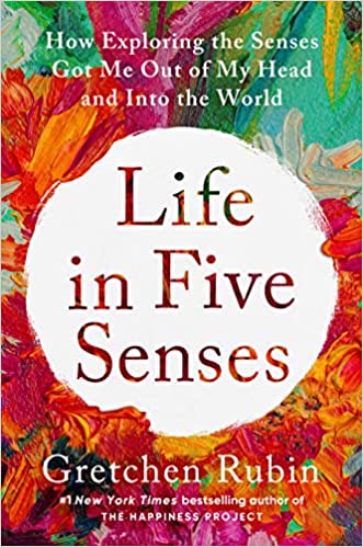 Life in Five Senses: How Exploring the Senses Got Me Out of My Head and Into the World 