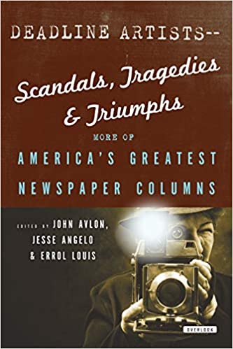 Deadline Artists--Scandals, Tragedies and Triumphs:: More of America's Greatest Newspaper Columns 