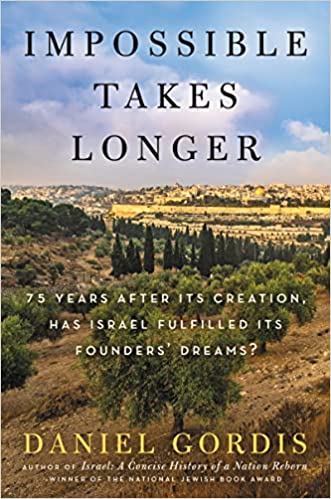 Impossible Takes Longer: 75 Years After Its Creation, Has Israel Fulfilled Its Founders' Dreams? 