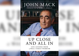 <p><strong>John Mack’s memoir ‘Up Close and All In’ is an indispensable guide to living and leading well</strong></p>