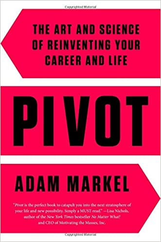 Pivot: The Art and Science of Reinventing Your Career and Life 