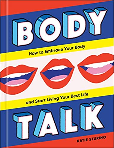 Body Talk: How to Embrace Your Body and Start Living Your Best Life 