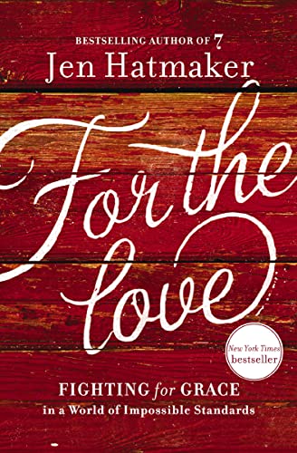 For the Love: Fighting for Grace in a World of Impossible Standards 