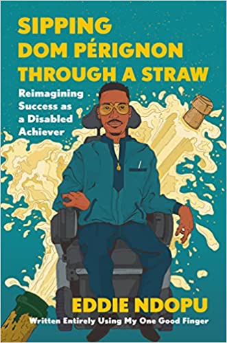 Sipping Dom Pérignon Through a Straw: Reimagining Success as a Disabled Achiever