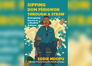 <p><strong>Global humanitarian Eddie Ndopu’s debut memoir ‘Sipping Dom Pérignon Through a Straw’ is about being both profoundly disabled and profoundly successful without trading one for the other</strong></p>