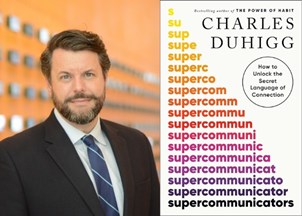 <p><strong>Charles Duhigg’s new book and speech ‘Supercommunicators’ will transform how you communicate during life’s most important conversations</strong></p>
