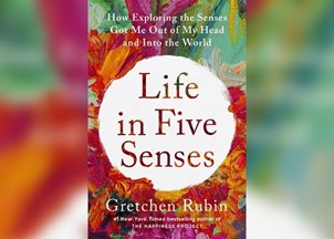 <p><strong>Gretchen Rubin’s ‘Life in Five Senses’ – a national bestseller – is an inspiring and practical guide to living in the moment </strong></p>