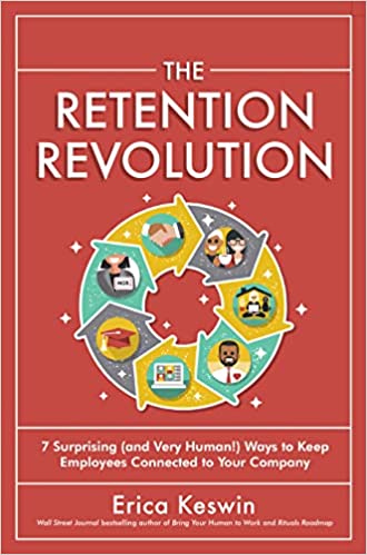 The Retention Revolution: 7 Surprising (and Very Human!) Ways to Keep Employees Connected to Your Company 