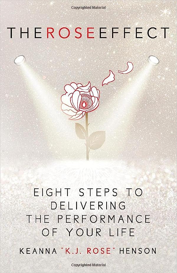The Rose Effect: Eight Steps To Delivering The Performance Of Your Life 