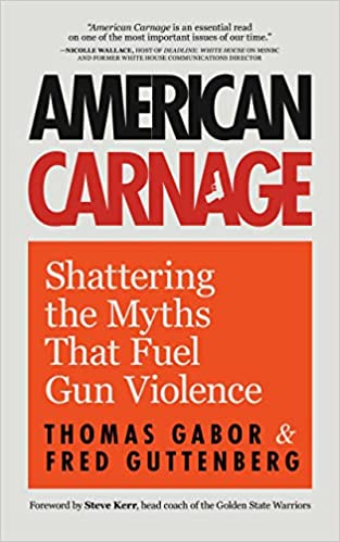 American Carnage: Shattering the Myths That Fuel Gun Violence 