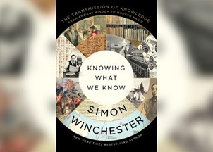 <p><strong>Bestselling author Simon Winchester’s new book, ‘Knowing What We Know’, explores how we know what we know</strong></p>
