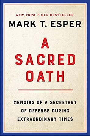 A Sacred Oath: Memoirs of a Secretary of Defense During Extraordinary Times 