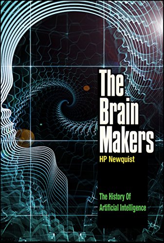 The Brain Makers: The History of Artificial Intelligence – Genius, Ego, And Greed In The Quest For Machines That Think