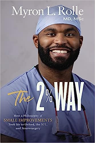 The 2% Way: How a Philosophy of Small Improvements Took Me to Oxford, the NFL, and Neurosurgery 