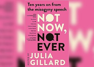 <p><strong>Julia Gillard’s book ‘Not Now, Not Ever’ is a “barn-burning piece of Australian feminist history in the making”</strong></p>