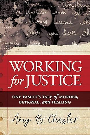 Working for Justice: One Family's Tale of Murder, Betrayal, and Healing 