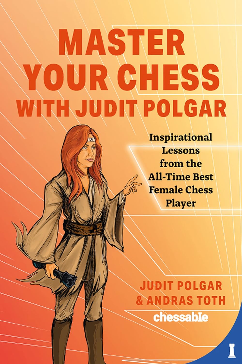 Master Your Chess with Judit Polgar: Fight for the Center and Other Lessons from the All-Time Best Female Chess Player