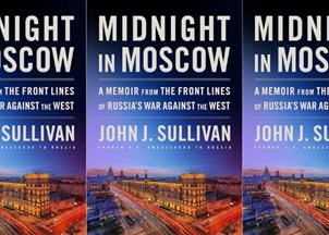 <p><strong>Ambassador John J. Sullivan’s memoir, ‘Midnight in Moscow’ is an insider perspective on U.S.-Russia relations</strong></p>