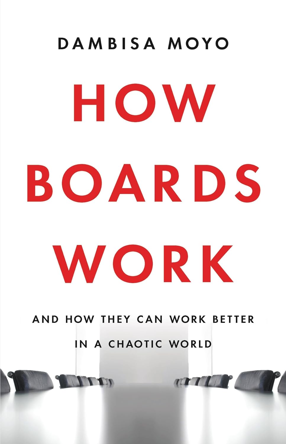 How Boards Work: And How They Can Work Better in a Chaotic World