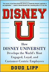 Disney U: How Disney University Develops the World's Most Engaged, Loyal, and Customer-Centric Employees