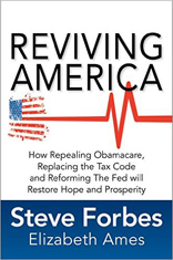 Reviving America: How Repealing Obamacare, Replacing the Tax Code and Reforming The Fed will Restore Hope and Prosperity