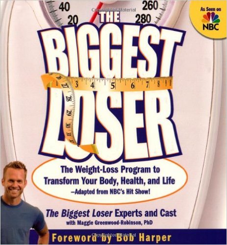 The Biggest Loser: The Weight Loss Program to Transform Your Body, Health, and Life--Adapted from NBC's Hit Show!