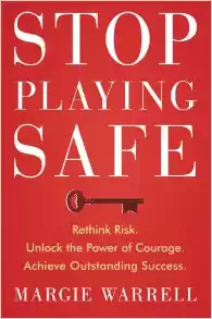 Stop Playing Safe: Rethink Risk. Unlock the Power of Courage. Achieve Outstanding Success