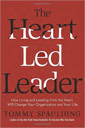 The Heart-Led Leader: How Living and Leading from the Heart Will Change Your Organization and Your Life