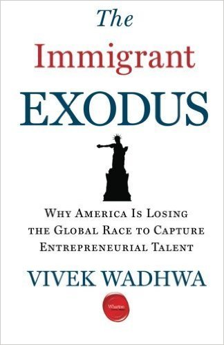 The Immigrant Exodus: Why America Is Losing the Global Race to Capture Entrepreneurial Talent