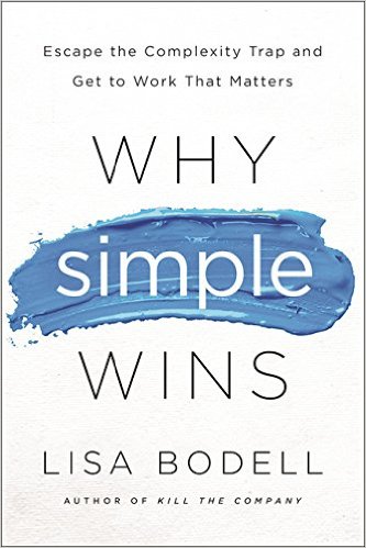 Why Simple Wins: Escape the Complexity Trap and Get to Work That Matters 