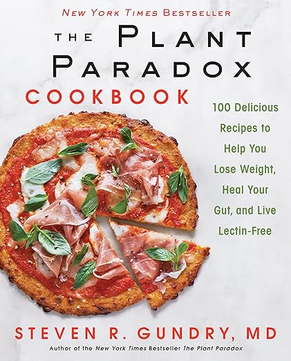 The Plant Paradox Cookbook: 100 Delicious Recipes to Help You Lose Weight, Heal Your Gut, and Live Lectin-Free 