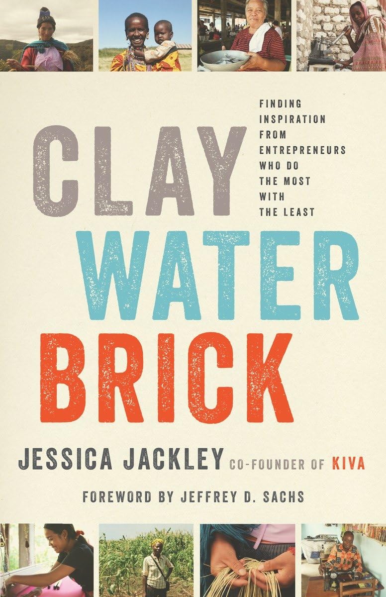 Clay Water Brick: Finding Inspiration from Entrepreneurs Who Do the Most with the Least 