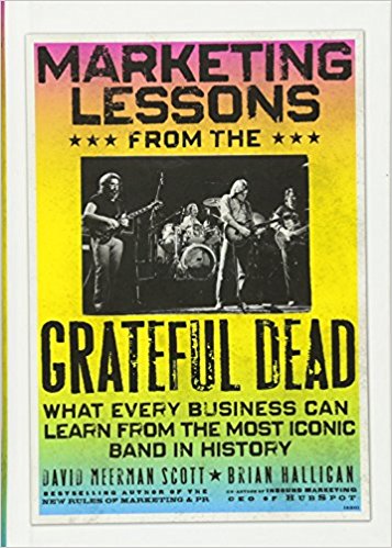 Marketing Lessons from the Grateful Dead: What Every Business Can Learn from the Most Iconic Band in History