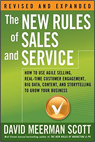 The New Rules of Sales and Service: How to Use Agile Selling, Real-Time Customer Engagement, Big Data, Content, and Storytelling to Grow Your Business