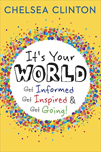 It's Your World: Get Informed, Get Inspired & Get Going!