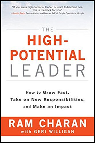 The High-Potential Leader: How to Grow Fast, Take on New Responsibilities, and Make an Impact