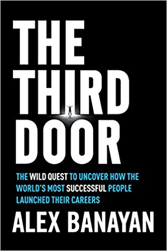 The Third Door: The Wild Quest to Uncover How the World's Most Successful People Launched Their Careers