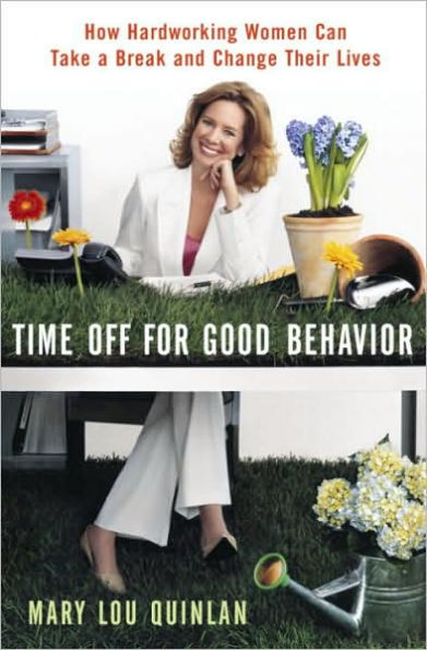 Time Off for Good Behavior: How Hard Working Women Can Take a Break and Change Their Lives