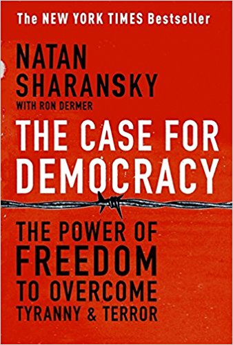 The Case for Democracy: The Power of Freedom to Overcome Tyranny and Terror 