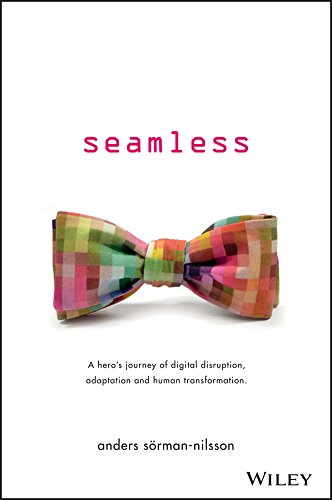 Seamless: A Hero's Journey of Digital Disruption, Adaptation and Human Transformation