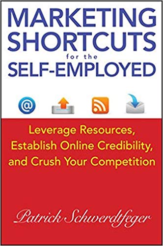 Marketing Shortcuts for the Self-Employed: Leverage Resources, Establish Online Credibility and Crush Your Competition