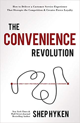 The Convenience Revolution: How to Deliver a Customer Service Experience that Disrupts the Competition and Creates Fierce Loyalty
